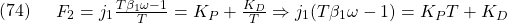 \displaystyle{(74)\quad \begin{array}{l} F_2=j_1\frac{T \beta_1 \omega-1}{T}=K_P+\frac{K_D}{T} \Rightarrow j_1(T \beta_1 \omega-1)=K_PT+K_D \end{array} }