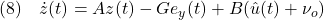 \displaystyle{(8)\quad \dot{z}(t)=Az(t)-Ge_y(t)+B(\hat{u}(t)+\nu_o) }