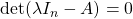 \det(\lambda I_n-A)=0