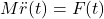 \begin{equation*} M\ddot{r}(t)=F(t) \end{equation*}