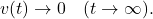 \begin{eqnarray*} v(t)\rightarrow 0\quad (t\rightarrow\infty). \end{eqnarray*}