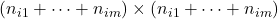 (n_{i1}+\cdots+n_{im})\times (n_{i1}+\cdots+n_{im})