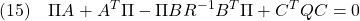 \displaystyle{(15)\quad \Pi A+A^T\Pi-\Pi BR^{-1}B^T\Pi+C^TQC=0 }