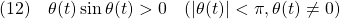 \displaystyle{(12)\quad  \theta(t)\sin\theta(t)>0\quad (|\theta(t)|<\pi,\theta(t)\ne0) }