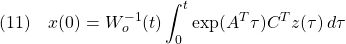 \displaystyle{(11)\quad x(0)=W_o^{-1}(t)\int_0^t\exp(A^T\tau)C^Tz(\tau)\,d\tau}