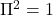 \Pi^2=1