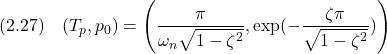 \displaystyle{(2.27)\quad (T_p,p_0)=\left(\frac{\pi}{\omega_n\sqrt{1-\zeta^2}},\exp(-\frac{\zeta\pi}{\sqrt{1-\zeta^2}})\right) }