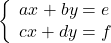 \left\{\begin{array}{l} ax+by=e\\ cx+dy=f \end{array}\right.