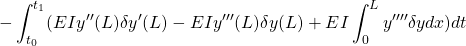 \displaystyle{ -\int_{t_0}^{t_1} (EI y''(L) \delta y'(L)-EI y'''(L) \delta y(L) + EI \int_0^{L} y'''' \delta y dx )dt }