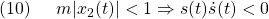 \displaystyle{(10)\quad \begin{array}{l} m|x_2(t)|<1 \Rightarrow s(t)\dot{s}(t)< 0 \end{array} }