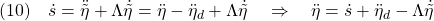 \displaystyle{(10)\quad \dot{s}=\ddot{\tilde{\eta}}+\Lambda\dot{\tilde{\eta}}=\ddot{\eta}-\ddot{\eta}_d+\Lambda\dot{\tilde{\eta}} \quad\Rightarrow\quad\ddot{\eta}=\dot{s}+\ddot{\eta}_d-\Lambda\dot{\tilde{\eta}} }