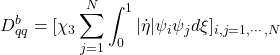 \displaystyle{D_{qq}^b=[\chi_3\sum_{j=1}^N\int_0^1|\dot{\eta}|\psi_i\psi_jd\xi]_{i,j=1,\cdots,N} }