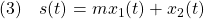 \displaystyle{(3)\quad s(t)=mx_1(t)+x_2(t) }