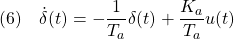 \displaystyle{(6)\quad \dot{\delta}(t)=-\frac{1}{T_a}\delta(t)+\frac{K_a}{T_a}u(t) }