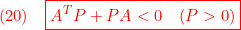 \displaystyle{(20)\quad \boxed{{A^TP+PA<0\quad(P>0)}}}