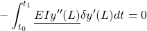 \displaystyle{ -\int_{t_0}^{t_1} \underline{EI y''(L) }\delta y'(L) dt }=0