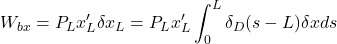 \displaystyle{W_{bx}=P_L x_L'\delta x_L=P_L x_L'\int_0^L \delta_D(s-L)\delta x ds}