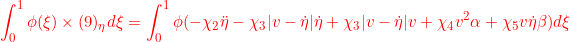 \displaystyle{{\int_0^1\phi(\xi)\times(9)_\eta d\xi=\int_0^1\phi(-\chi_2\ddot{\eta}-\chi_3|v-\dot{\eta}|\dot{\eta}+\chi_3|v-\dot{\eta}|v+\chi_4v^2\alpha+\chi_5v\dot{\eta}\beta)d\xi }}