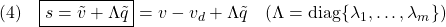 \displaystyle{(4)\quad \boxed{s=\tilde{v}+\Lambda\tilde{q}}=v-v_d+\Lambda\tilde{q}}\quad(\Lambda={\rm diag}\{\lambda_1,\dots,\lambda_m\}) }