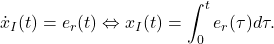 \begin{eqnarray*} \dot{x}_{I}(t)=e_r(t)\Leftrightarrow x_{I}(t)=\int_0^te_r(\tau)d\tau. \end{eqnarray*}