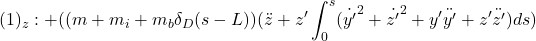 \displaystyle{(1)_z:+((m+m_i+m_b\delta_D(s-L))(\ddot z+ z'\int_0^s({\dot{y'}}^2+{\dot{z'}}^2+y'\ddot{y'}+z'\ddot{z'})ds) }