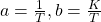 a=\frac{1}{T},b=\frac{K}{T}