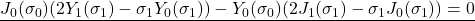 \displaystyle{\underline{J_0(\sigma_0)(2Y_1(\sigma_1)-\sigma_1Y_0(\sigma_1))-Y_0(\sigma_0)(2J_1(\sigma_1)-\sigma_1J_0(\sigma_1))=0} }