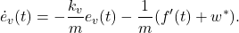 \begin{eqnarray*} \dot{e}_v(t)=-\frac{k_v}{m}e_v(t)-\frac{1}{m}(f'(t)+w^*). \end{eqnarray*}