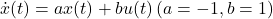 \dot{x}(t)=ax(t)+bu(t)\,(a=-1,b=1)