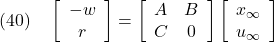 \displaystyle{(40)\quad \left[\begin{array}{c} -w \\ r \end{array}\right] = \left[\begin{array}{cc} A & B \\ C & 0 \end{array}\right] \left[\begin{array}{c} x_\infty \\ u_\infty \end{array}\right] }