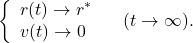 \begin{eqnarray*} \left\{\begin{array}{l} r(t)\rightarrow r^* \\ v(t)\rightarrow 0 \end{array}\right.\quad (t\rightarrow\infty). \end{eqnarray*}