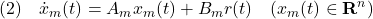 \displaystyle{(2)\quad \dot{x}_m(t)=A_mx_m(t)+B_mr(t)\quad(x_m(t)\in{\rm\bf R}^n) }