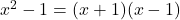 x^2-1=(x+1)(x-1)