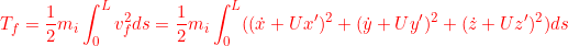 \displaystyle{{T_f={1\over 2}m_i\int_0^L v_f^2ds={1\over 2}m_i\int_0^L ((\dot{x}+Ux')^2+(\dot{y}+Uy')^2+(\dot{z}+Uz')^2) ds} }