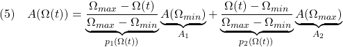 \displaystyle{(5)\quad A(\Omega(t))= \underbrace{\frac{\Omega_{max}-\Omega(t)}{\Omega_{max}-\Omega_{min}}}_{p_1(\Omega(t))} \underbrace{A(\Omega_{min})}_{A_1} + \underbrace{\frac{\Omega(t)-\Omega_{min}}{\Omega_{max}-\Omega_{min}}}_{p_2(\Omega(t))} \underbrace{A(\Omega_{max})}_{A_2} }