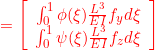 \displaystyle{{= \left[\begin{array}{c} \int_0^1\phi(\xi)\frac{L^3}{EI} f_yd\xi \\ \int_0^1\psi(\xi)\frac{L^3}{EI} f_zd\xi \end{array}\right]　}}