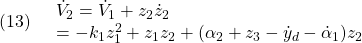 \displaystyle{(13)\quad \begin{array}{l} \dot{V}_2=\dot{V}_1+z_2\dot{z}_2\\ =-k_1z_1^2+z_1z_2+(\alpha_2+z_3-\dot{y}_d-\dot{\alpha}_1)z_2 \end{array} }