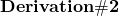 \displaystyle{\bf Derivation \#2}