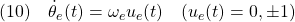 \displaystyle{(10)\quad \dot{\theta}_e(t)=\omega_e u_e(t)\quad(u_e(t)=0,\pm 1) }