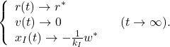 \begin{eqnarray*} \left\{\begin{array}{l} r(t)\rightarrow r^* \\ v(t)\rightarrow 0 \\ x_I(t)\rightarrow -\frac{1}{k_I}w^* \end{array}\right.\quad (t\rightarrow\infty). \end{eqnarray*}