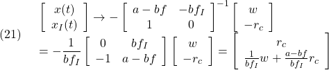 \displaystyle{(21)\quad \begin{array}{l} \displaystyle{\left[\begin{array}{cc} x(t) \\ x_I(t) \end{array}\right] \rightarrow - \left[\begin{array}{cc} a-bf & -bf_I \\ 1 & 0 \end{array}\right]^{-1} \left[\begin{array}{cc} w \\ -r_c \end{array}\right]}\\ \displaystyle{= -\frac{1}{bf_I} \left[\begin{array}{cc} 0 & bf_I \\ -1 & a-bf \end{array}\right] \left[\begin{array}{cc} w \\ -r_c \end{array}\right] = \left[\begin{array}{cc} r_c \\ \frac{1}{bf_I}w+\frac{a-bf}{bf_I}r_c \end{array}\right]} \end{array} }