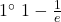 1^\circ\ 1-\frac{1}{e}