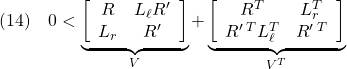 \displaystyle{(14)\quad 0< \underbrace{ \left[\begin{array}{cc} R & L_{\ell}R' \\ L_r & R' \end{array}\right] }_V + \underbrace{ \left[\begin{array}{cc} R^T & L_r^T \\ R'\,^TL_{\ell}^T & R'\,^T \end{array}\right] }_{V^T} }