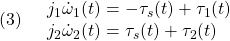 \displaystyle{(3)\quad \begin{array}{l} j_1\dot{\omega}_1(t)=-\tau_s(t)+\tau_1(t)\\ j_2\dot{\omega}_2(t)=\tau_s(t)+\tau_2(t) \end{array} }