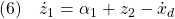 \displaystyle{(6)\quad \dot{z}_1=\alpha_1+z_2-\dot{x}_d }