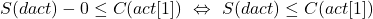 S(dact)-0\le C(act[1])\ \Leftrightarrow\ S(dact)\le C(act[1])