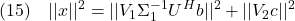 \displaystyle{(15)\quad ||x||^2=||V_1\Sigma_1^{-1} U^Hb||^2+||V_2c||^2 }