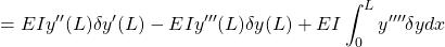 \displaystyle{ = EI y''(L) \delta y'(L)-EI y'''(L) \delta y(L) + EI \int_0^{L} y'''' \delta y dx }