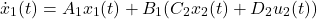 \begin{equation*} \dot x_1(t)=A_1x_1(t)+B_1(C_2x_2(t)+D_2u_2(t)) \end{equation*}