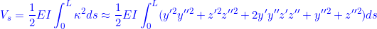 \displaystyle{{V_s=\frac{1}{2}EI\int_0^L\kappa^2ds\approx\frac{1}{2}EI\int_0^L(y'^2y''^2+z'^2z''^2+2y'y''z'z''+y''^2+z''^2)ds }}